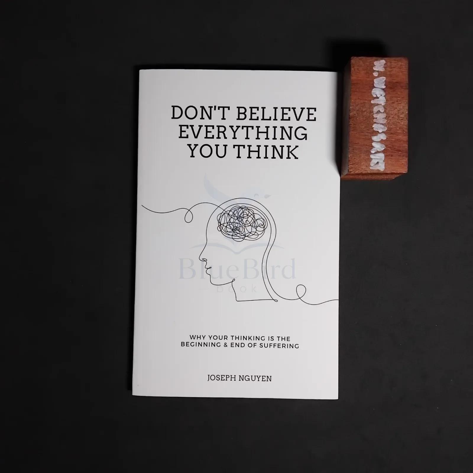 DON'T BELIEVE EVERYTHING YOU THINK