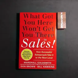 What Got You Here Won't Get You There in Sales