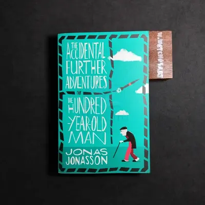 The Accidental Further Adventures of the Hundred-Year-Old Man